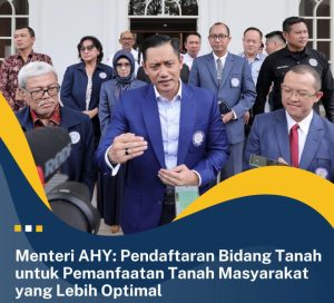 Menteri AHY: Pendaftaran Bidang Tanah untuk Pemanfaatan Tanah Masyarakat yang Lebih Optimal.