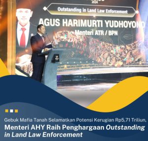 Gebuk Mafia Tanah Selamatkan Potensi Kerugian Rp5,71 Triliun, Menteri AHY Raih Penghargaan Outstanding in Land Law Enforcement