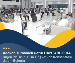 Adakan Turnamen Catur HANTARU 2024, Dirjen PPTR: Ini Bisa Tingkatkan Konsentrasi dalam Bekerja.