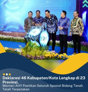 Deklarasikan 46 Kabupaten/Kota Lengkap di 23 Provinsi, Menteri AHY Pastikan Seluruh Spasial Bidang Tanah Telah Terpetakan.